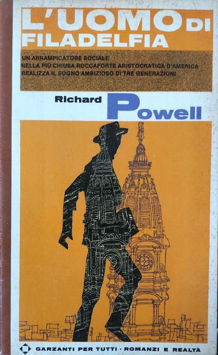 L' uomo di Filadelfia. Un arrampicatore sociale nella più chiusa roccaforte aristocratica d'america realizza il sogno ambizioso di tre generazioni - Richard Powell - copertina