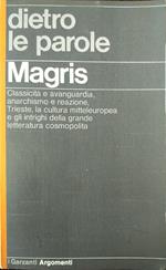 dietro le parole. Classicità e avanguardia, anarchismo e reazione, Trieste, la cultura mitteleuropea e gli intrighi della grande letteratura cosmopolita