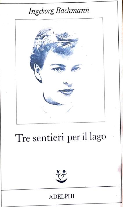 Tre sentieri per il lago - Ingeborg Bachmann - copertina