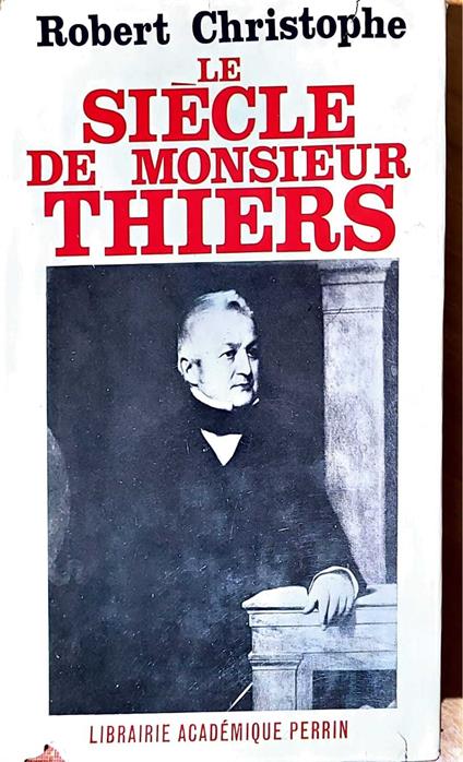 Le siècle de monsieur Thiers - Robert Christophe - copertina