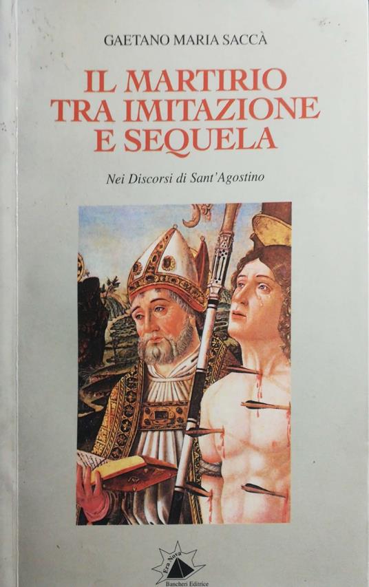 Il martirio tra imitazione e sequela nei discorsi di Sant'Agostino - Gaetano Maria Saccà - copertina