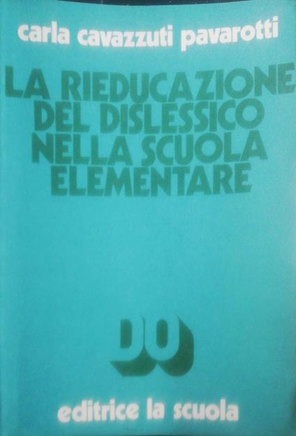 La rieducazione del dislessico nalla scuola elementare - Carla Cavazzuti Pavarotti - copertina