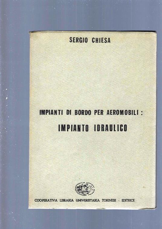 Impianti Di Bordo Per Aeromobili: Impianto Idraulico - Sergio Chiesa - copertina