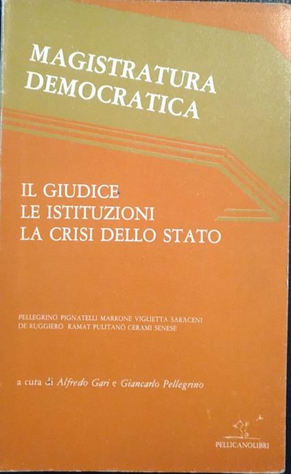 Magistratura democratica. Il giudice. Le istituzioni. La crisi dello Stato - copertina