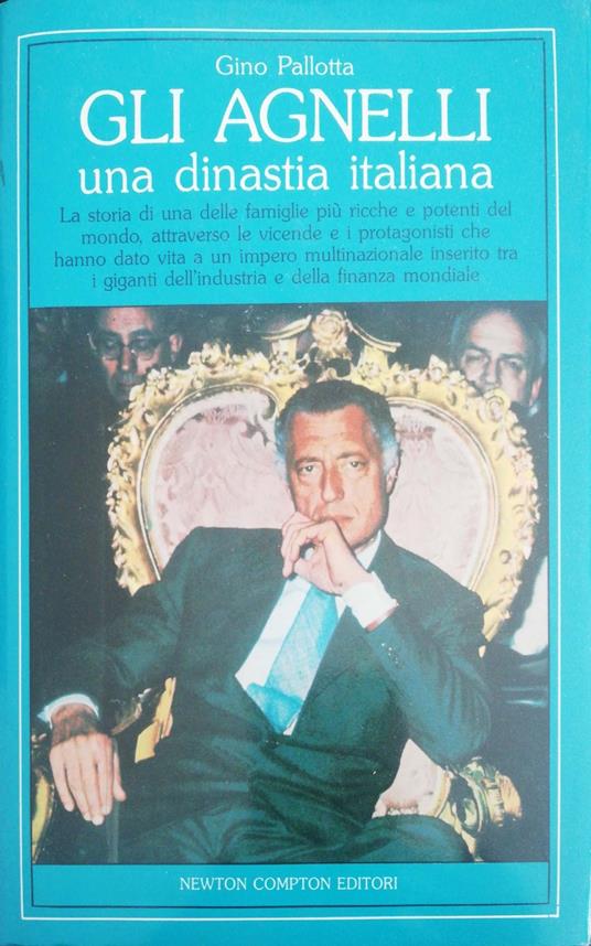 Gli Agnelli una dinastia italiana - Gino Pallotta - copertina