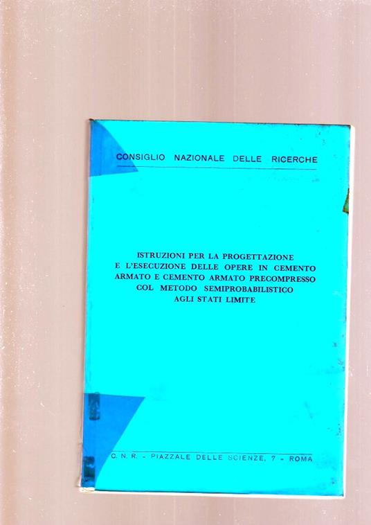 Istruzioni Per La Progettazione E L'Esecuzione Delle Opere In Cemento Armato E Cemento Armato Precompresso Col Metodo Semiprobabilistico Agli Stati Limite - copertina