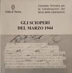 Gli scioperi del marzo 1944 Comitato torinese per le celebrazioni del 50.le della liberazione