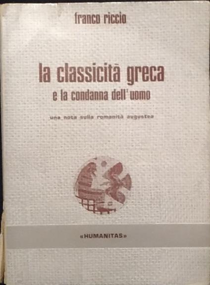 La classicità greca e la condanna dell'uomo - Franco Riccio - copertina