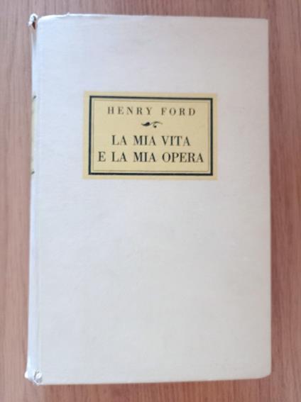 La mia vita e la mia opera - Henry Ford - copertina