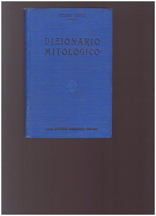 DIZIONARIO MITOLOGICO Mitologia Greco-Romana Divinità principali delle altre mitologie Templi, riti, sacerdoti dei principali culti dell'antichità - Decio Cinti - copertina