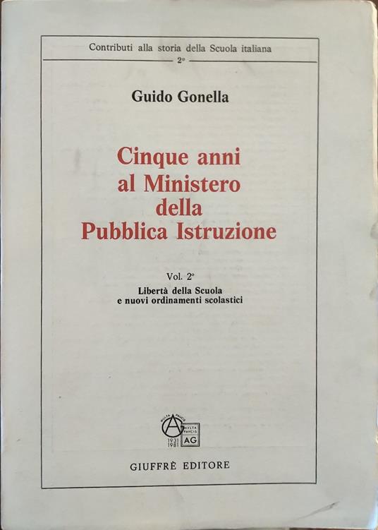Cinque anni al ministero della pubblica istruzione. Vol. 2 Libertà della scuola e nuovi ordinamenti scolastici - Guido Gonella - copertina