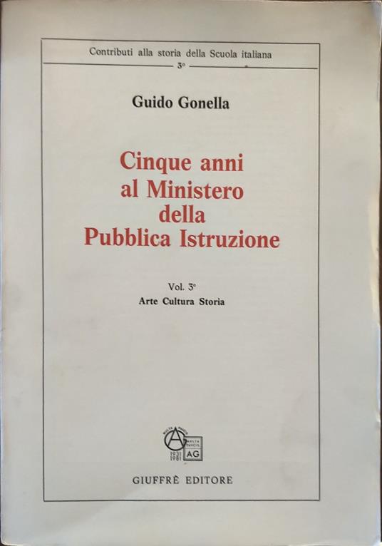 Cinque anni al ministero della pubblica istruzione. Vol. 3 Arte, Cultura, Storia - Guido Gonella - copertina