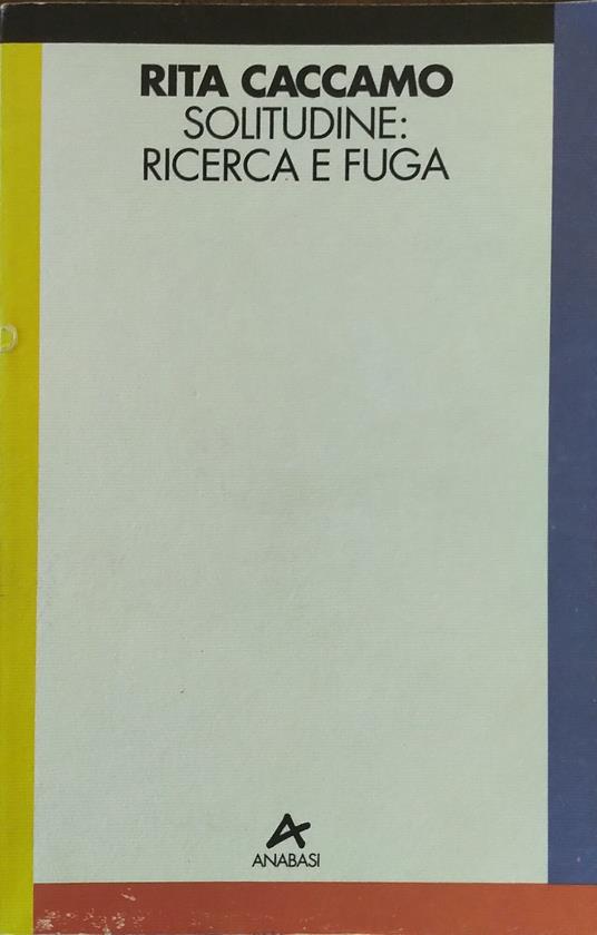 Solitudine: ricerca e fuga : singles urbani tra pionierismo e sopravvivenza - Rita Caccamo - copertina