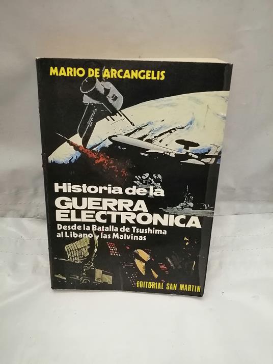 Historia de la guerra electrónica : desde la batalla de Tsushima al Líbano y las Malvinas - Mario De Arcangelis - copertina