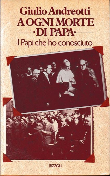 A ogni morte di Papa. I Papi che ho conosciuto - Giulio Andreotti - copertina