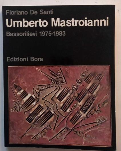 Umberto Mastroianni Bassorilievi 1975-1983 - Floriano De Santi - copertina