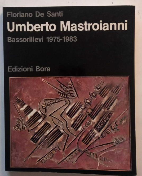 Umberto Mastroianni Bassorilievi 1975-1983 - Floriano De Santi - copertina