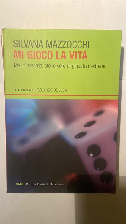 Mi gioco la vita. Mal d'azzardo: storie vere di giocatori estremi - Silvana Mazzocchi - copertina