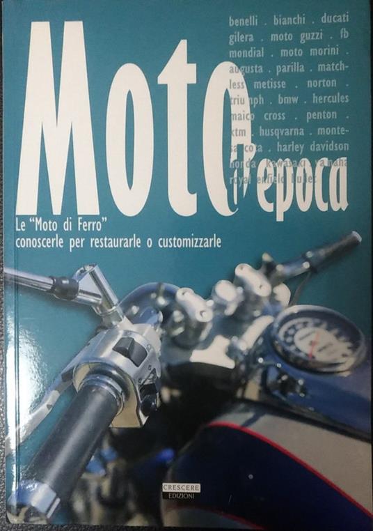 Moto d'epoca. Le "Moto di Ferro" conoscerle per restaurarle o customizzarle - Stefano Roffo - copertina