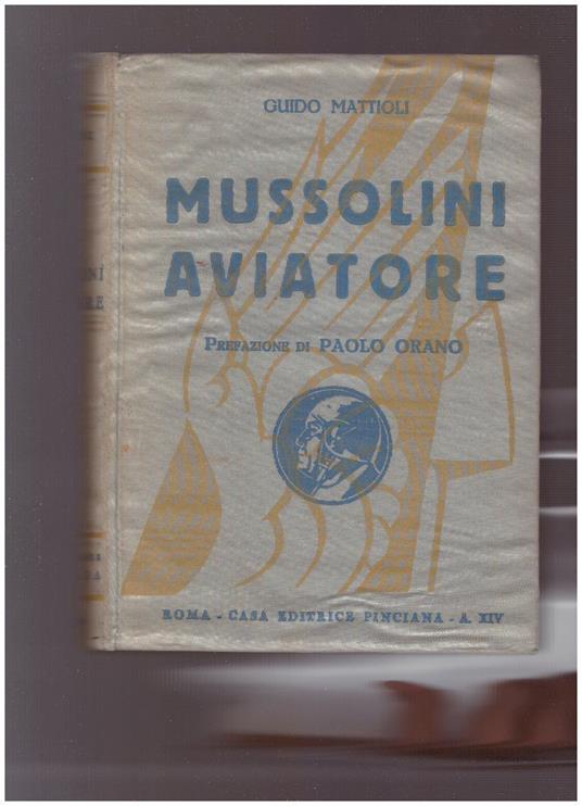 MUSSOLINI AVIATORE e la sua opera per l'aviazione - Guido Mattioli - copertina