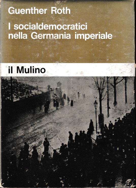 I socialdemocratici nella Germania imperiale - Guenther Roth - copertina