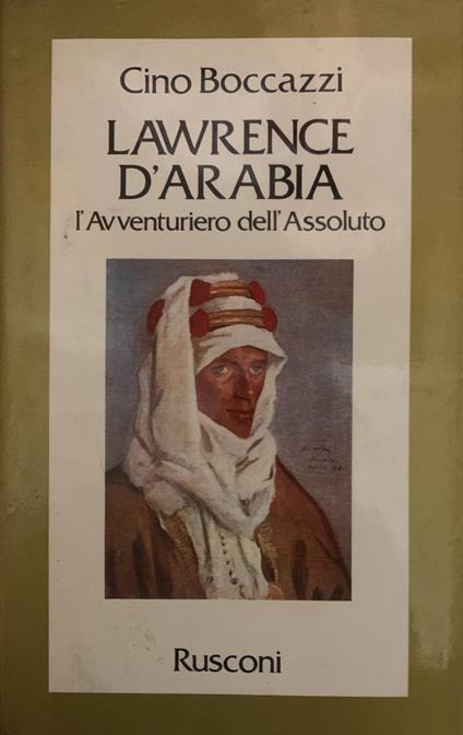 Lawrence d'Arabia. L'avventuriero dell'Assoluto - Cino Boccazzi - copertina