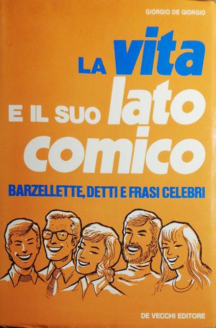 La vita e il suo lato comico, Barzellette, detti e frasi celebri - Giorgio De Giorgio - copertina