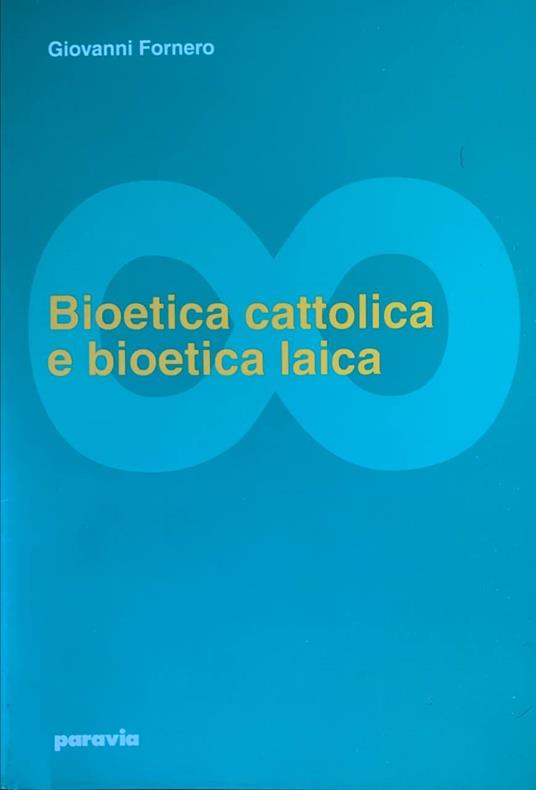 Bioetica cattolica e bioetica laica - Giovanni Fornero - copertina