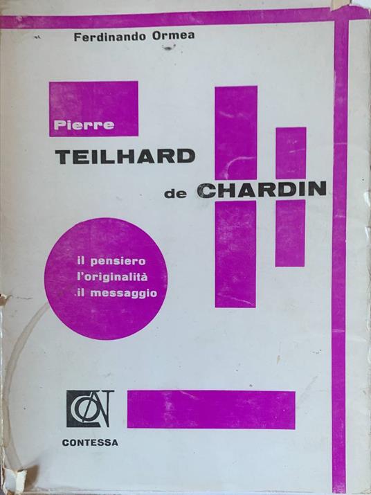 Pierre Teilhard de Chardin. Il pensiero, l'originalità, il messaggio - Ferdinando Ormea - copertina