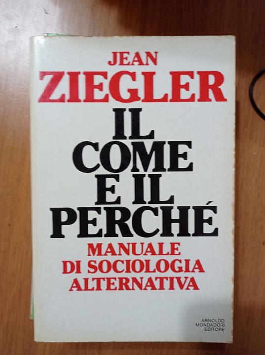 Il come e il perchè manuale di sociologia alternativa - Jean Ziegler - copertina