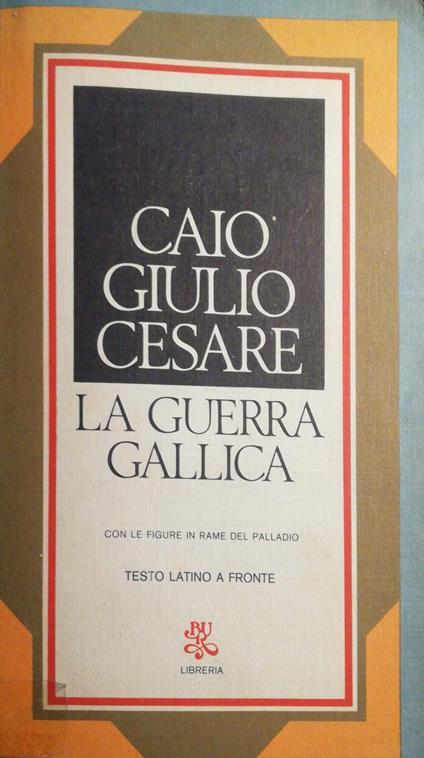 La guerra gallica - Caio Giulio Cesare - copertina