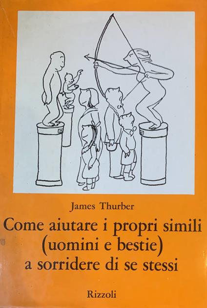 Come aiutare i propri simili (uomini e bestie) a sorridere di se stessi - James Thurber - copertina