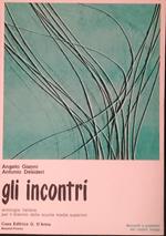 Gli incontri. Antologia italiana per il biennio delle scuole medie superiori. Momenti e problemi del nostro tempo