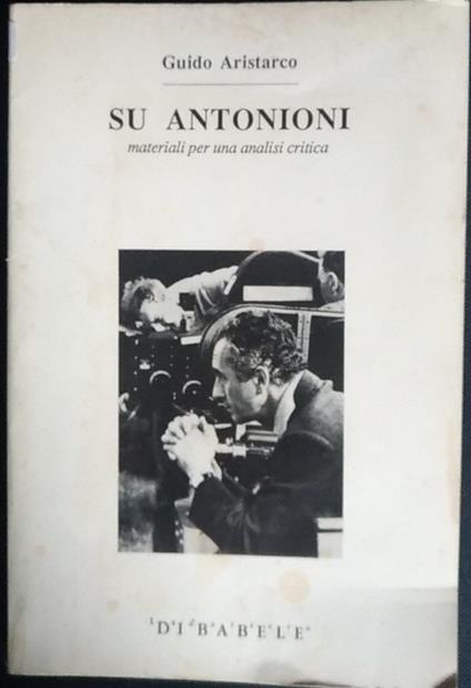 Su Antonioni. Materiali per una analisi critica - Guido Aristarco - copertina