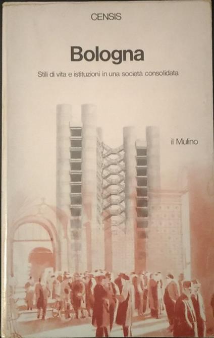 Bologna. Stile di vita e istituzioni di una società consolidata - copertina