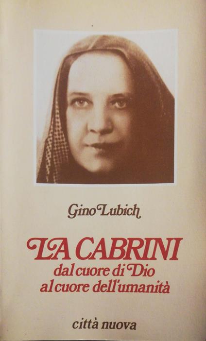 La Cabrini, dal cuore di Dio al cuore dell'umanità - Gino Lubich - copertina