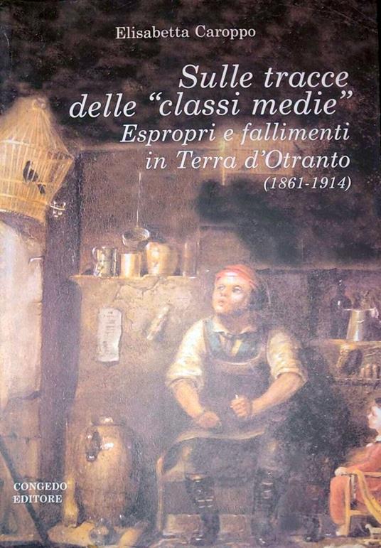Sulle tracce delle "classi medie" espropri e fallimenti in terra d'Otranto - Elisabetta Caroppo - copertina