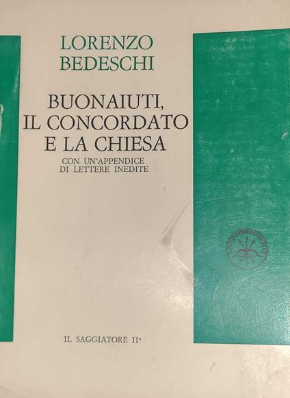 Buonaiuti, il concordato e la chiesa - Lorenzo Bedeschi - copertina
