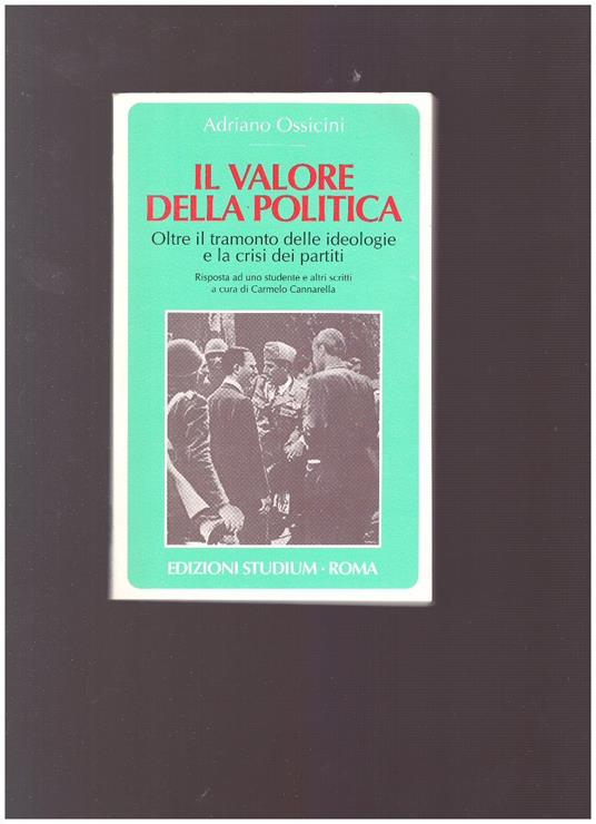 IL VALORE DELLA POLITICA Oltre il tramonto delle ideologie e la crisi dei partiti - Adriano Ossicini - copertina