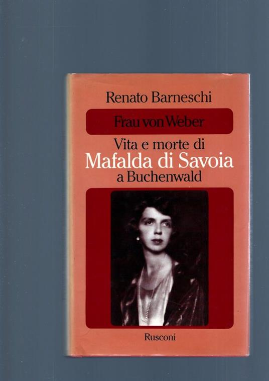 Frau Von Weber, Vita E Morte Di Matilda Di Savoia A Buchenwald - Renato Barneschi - copertina