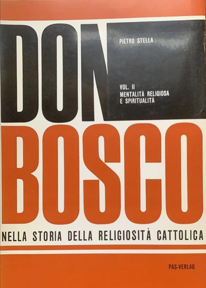 Don Bosco nella storia della religiosità cattolica. Vol. II: mentalità religiosa e spiritualità - Pietro Stella - copertina