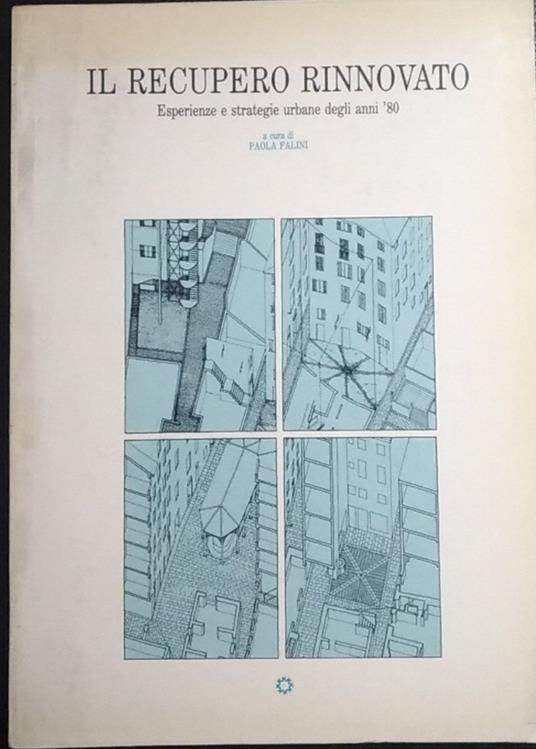 Il recupero rinnovato. Esperienze e strategie urbane degli anni '80 - Paola Faini - copertina