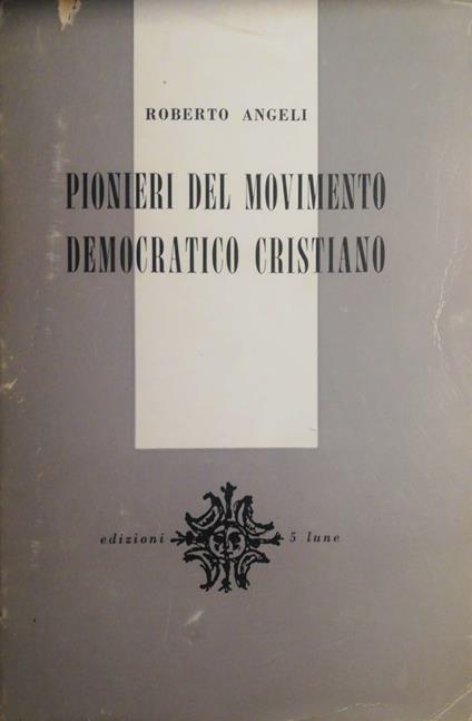 Pionieri del movimento democratico cristiano - Roberto Angeli - copertina