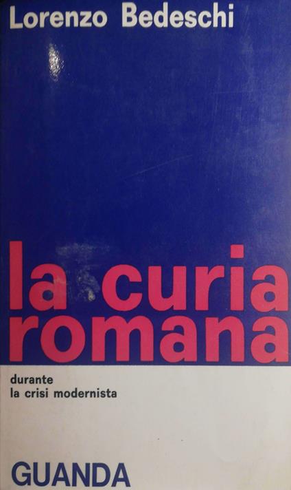 La curia romana durante la crisi modernista - Lorenzo Bedeschi - copertina