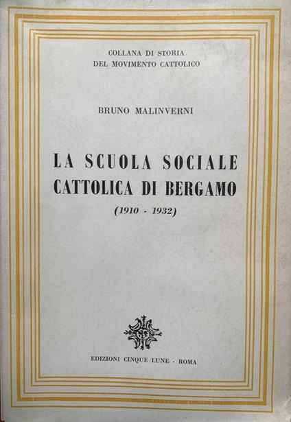 La scuola sociale cattolica di Bergamo (1910-1932) - Bruno Malinverni - copertina