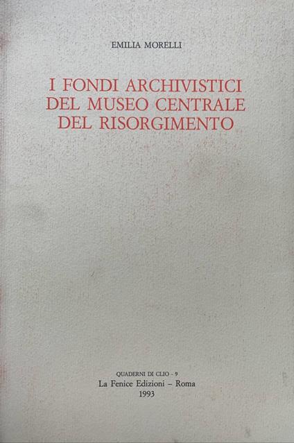 I fondi archivistici del Museo Centrale del Risorgimento - Emilia Morelli - copertina