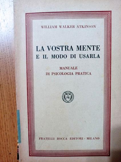 La vostra mente e il modo di usarla - William W. Atkinson - copertina