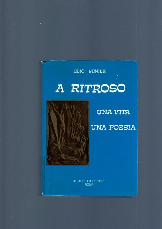 A Ritroso , Una Vita, Una Poesia - Elio Venier - copertina