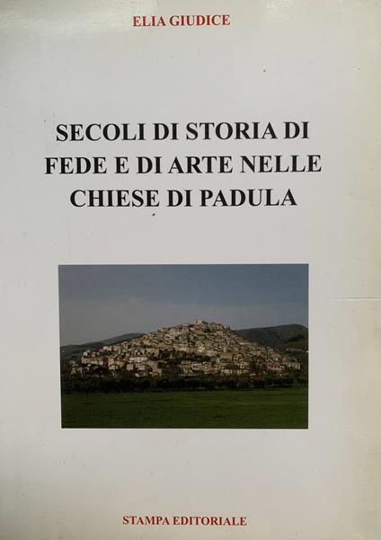 Secoli di storia di fede e di arte nelle chiese di Padula - Elia Giudice - copertina