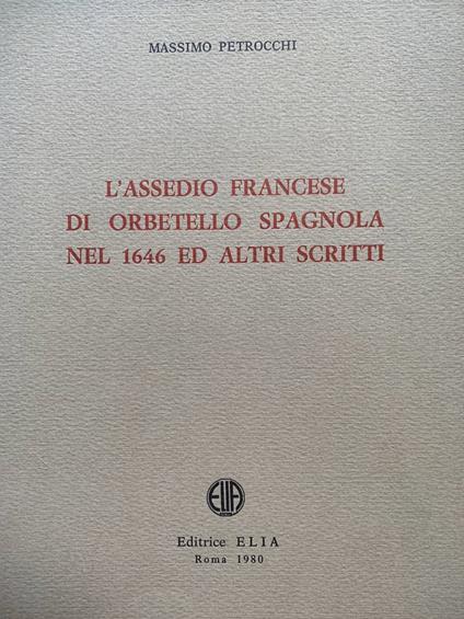 L' assedio francese di Orbetello Spagnola nel 1646 ed altri scritti - Massimo Petrocchi - copertina